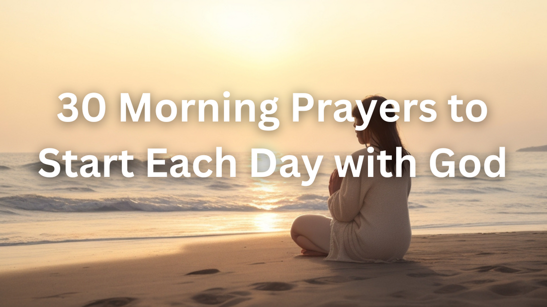 30 Morning Prayers to Start Each Day with God