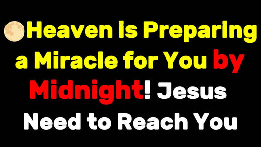 Heaven is Preparing a Miracle for You by Midnight