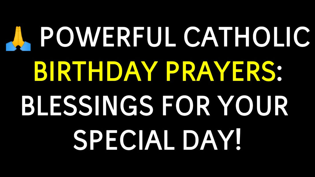 Powerful Catholic Birthday Prayers: Blessings for Your Special Day!