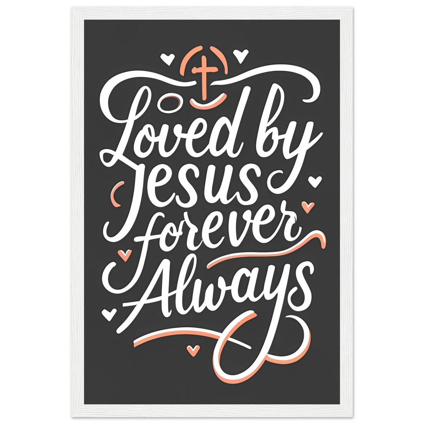 Loved by Jesus, Forever Always Framed Poster
