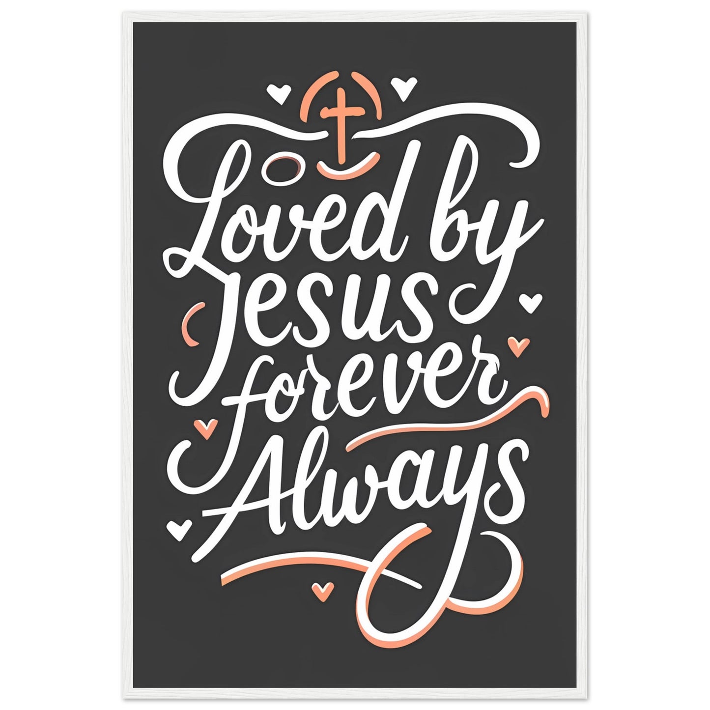 Loved by Jesus, Forever Always Framed Poster