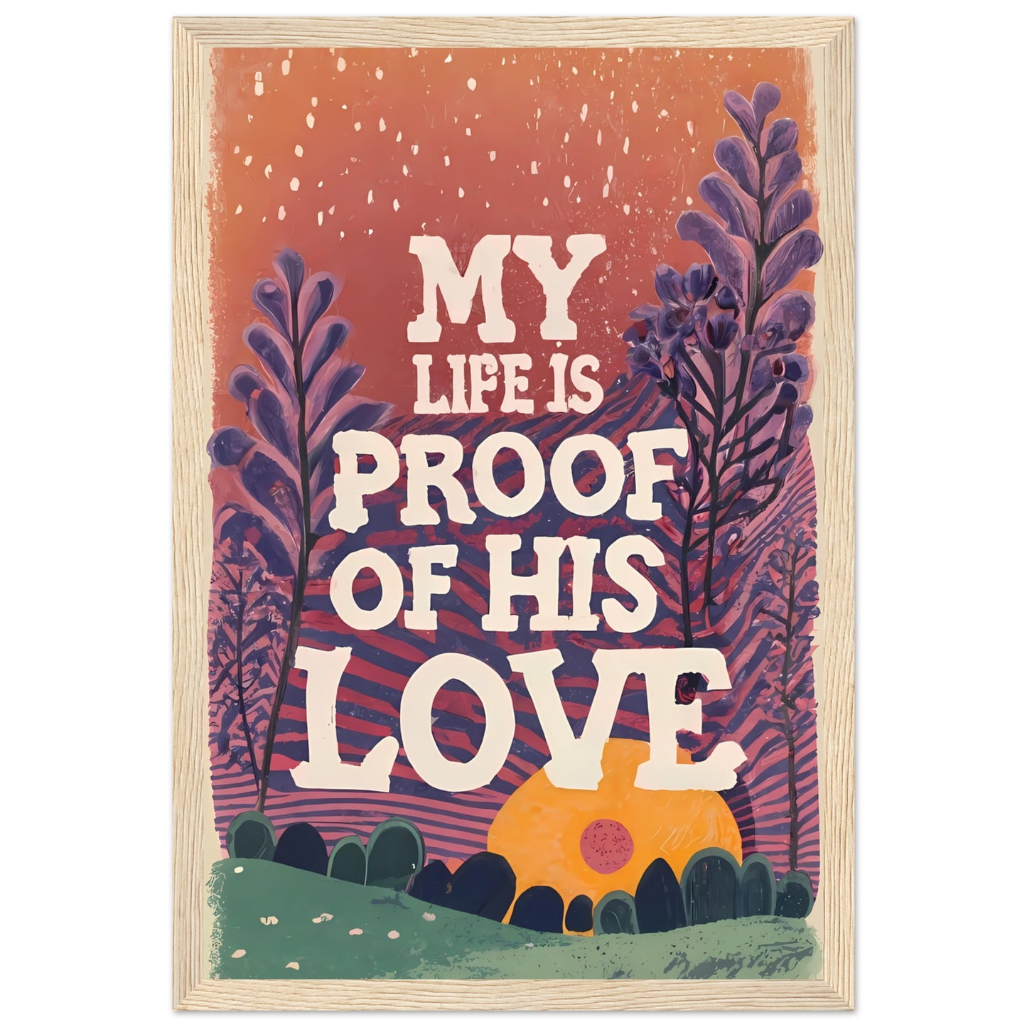My Life Is Proof of His Love Sunset Garden Framed Poster