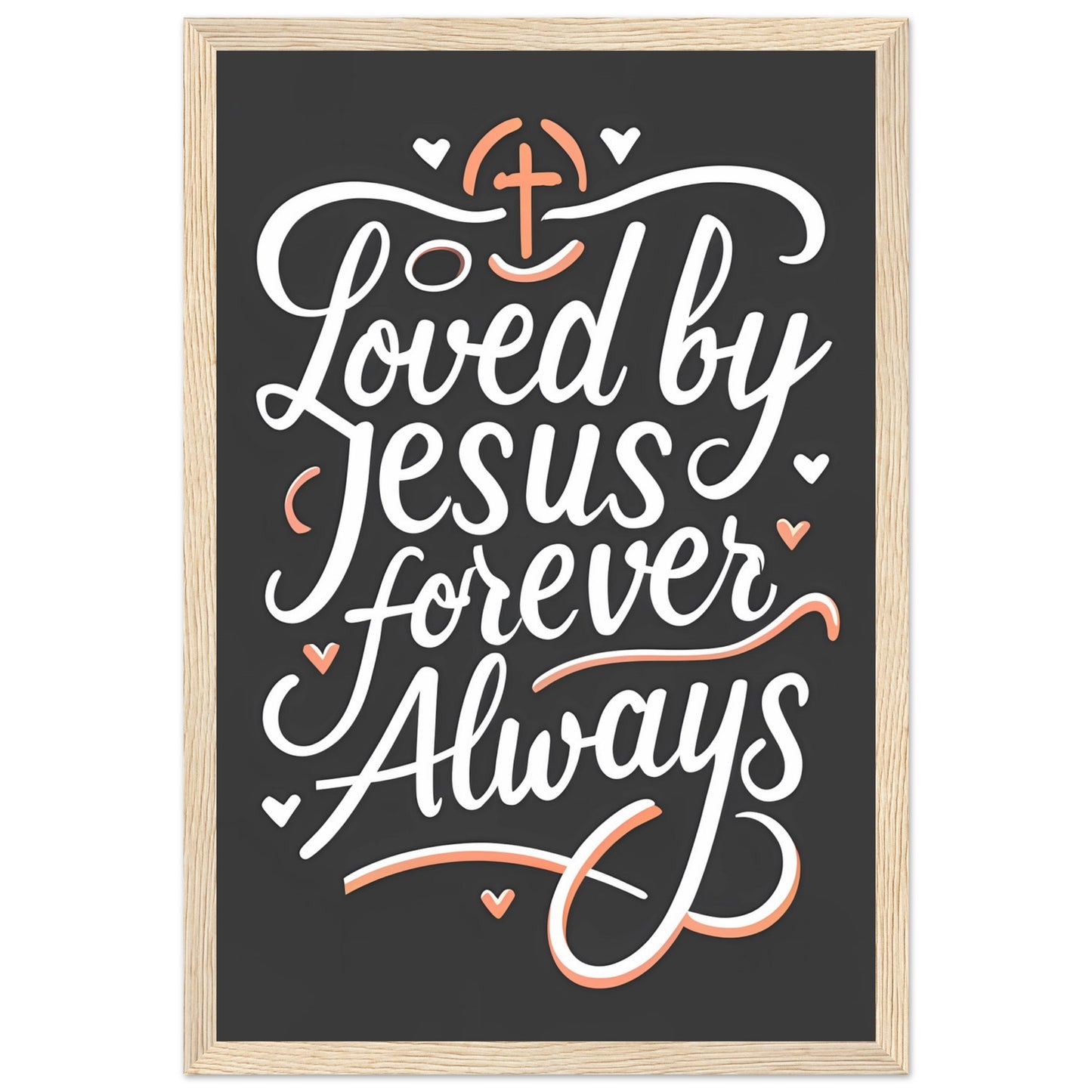 Loved by Jesus, Forever Always Framed Poster