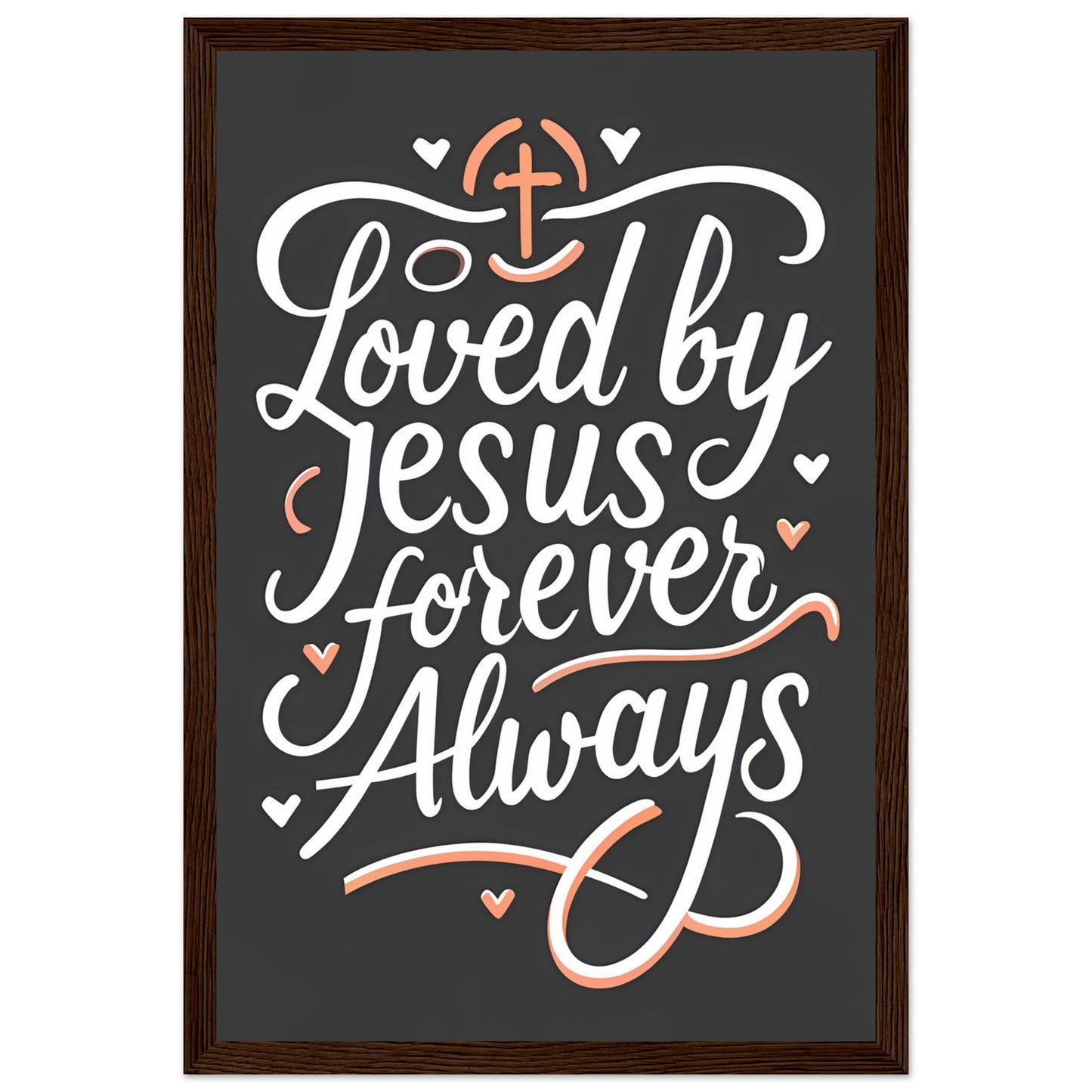 Loved by Jesus, Forever Always Framed Poster