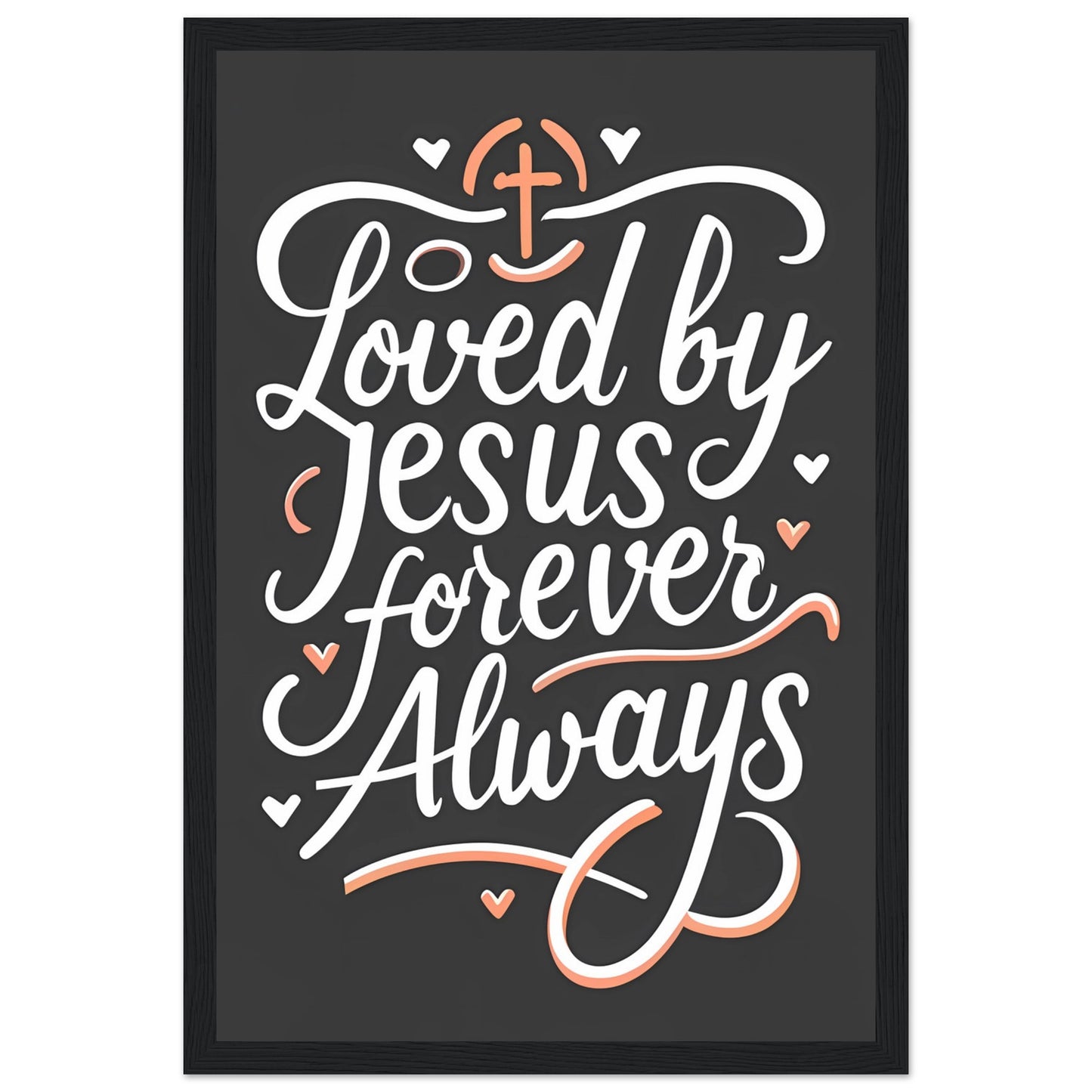 Loved by Jesus, Forever Always Framed Poster