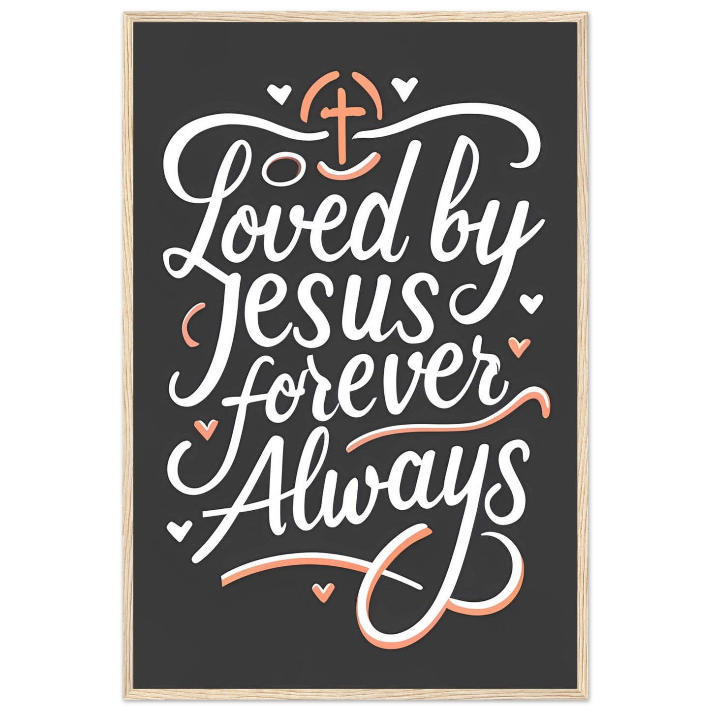 Loved by Jesus, Forever Always Framed Poster
