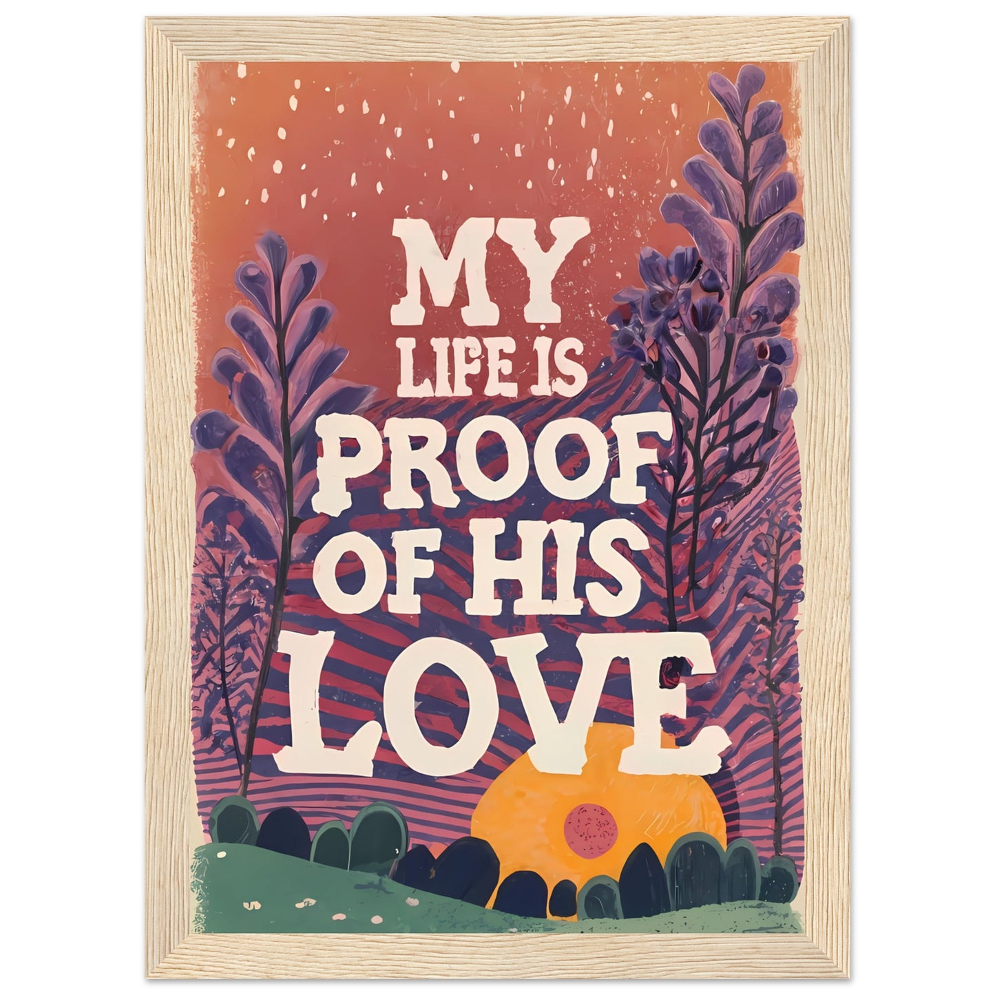 My Life Is Proof of His Love Sunset Garden Framed Poster