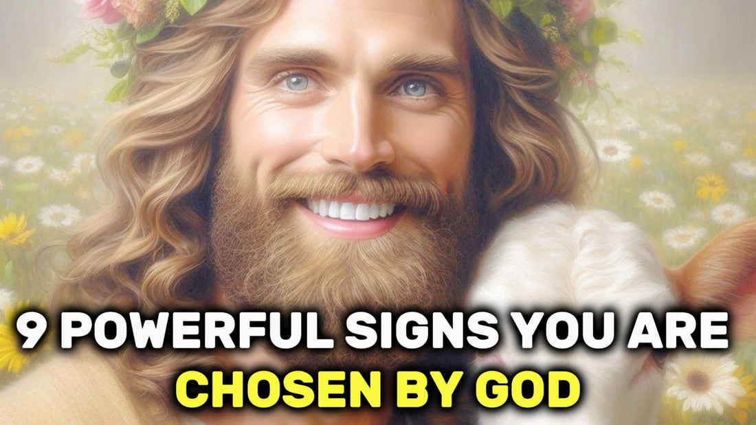 9 Powerful Signs You Are Chosen by God: A Life-Changing Guide