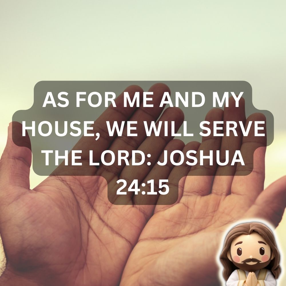 As for Me and My House, We Will Serve the Lord: Joshua 24:15