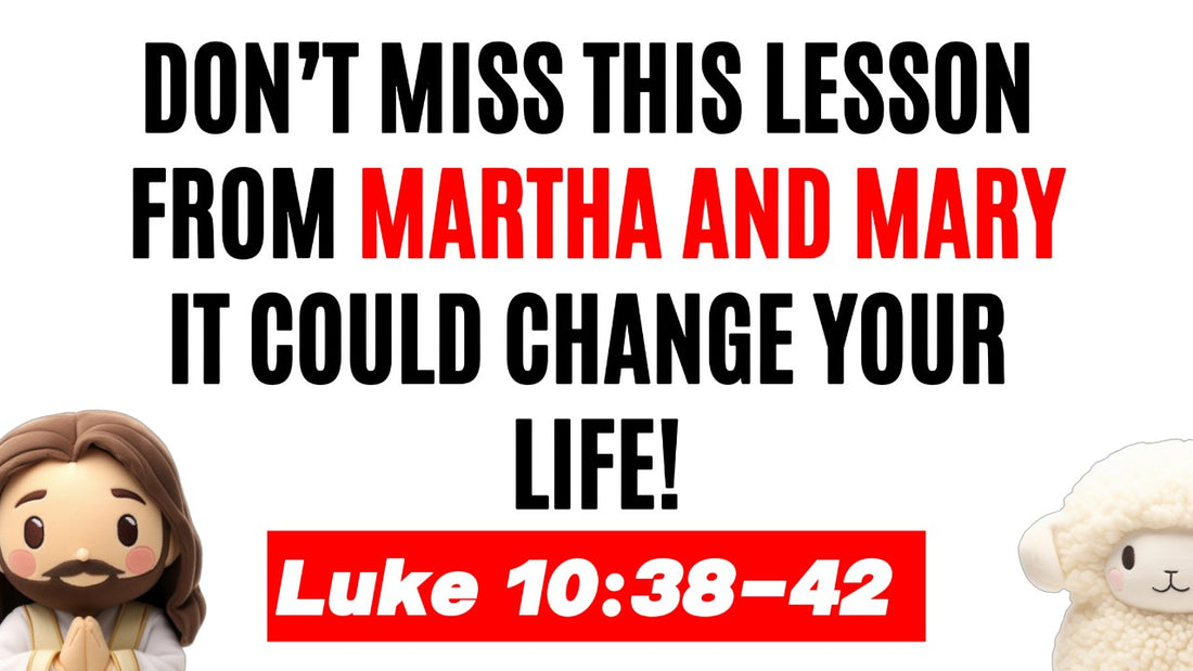 Luke 10:38-42: Lesson from Martha and Mary It Could Change Your Life!
