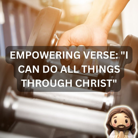 Empowering Verse: "I Can Do All Things through Christ" - Philippians 4:13