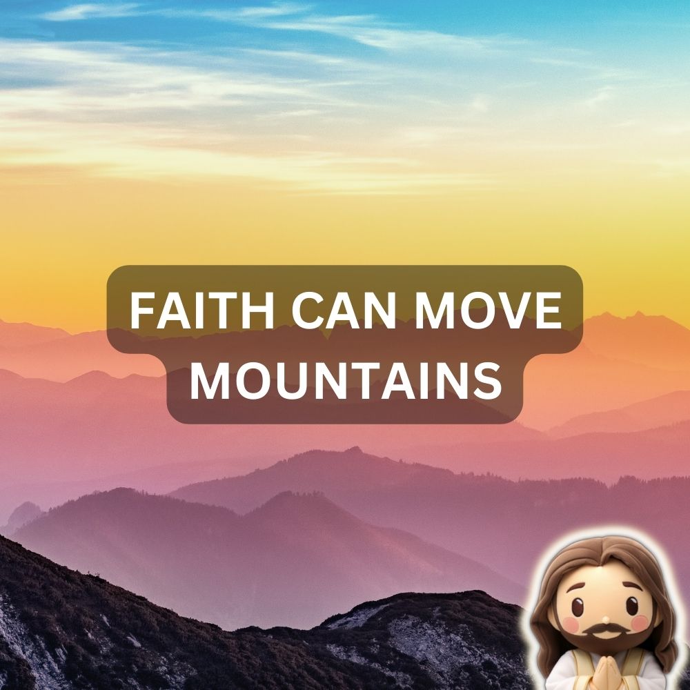 Faith Can Move Mountains: Matthew 17:20-21