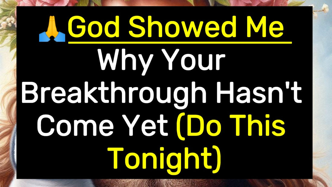 🙏God Showed Me Why Your Breakthrough Hasn't Come Yet (Do This Tonight)