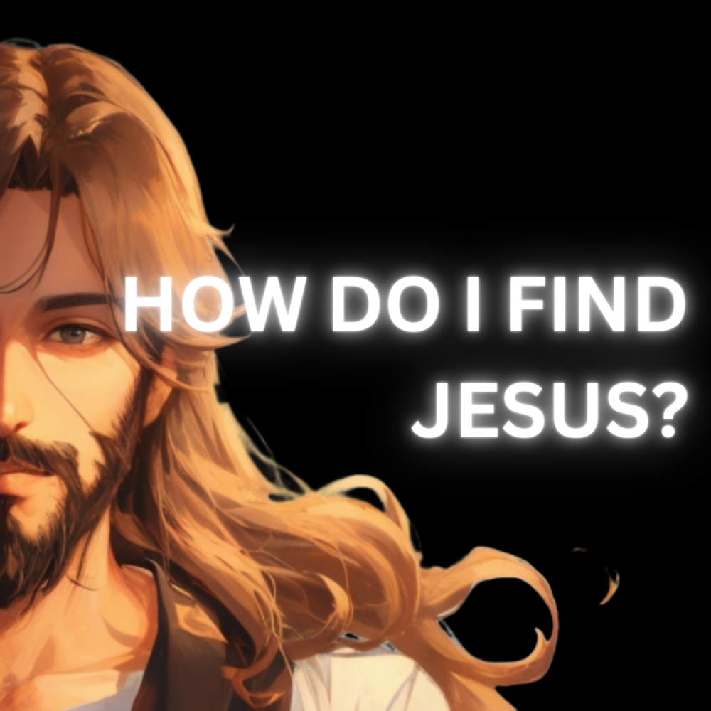 How do I find Jesus?