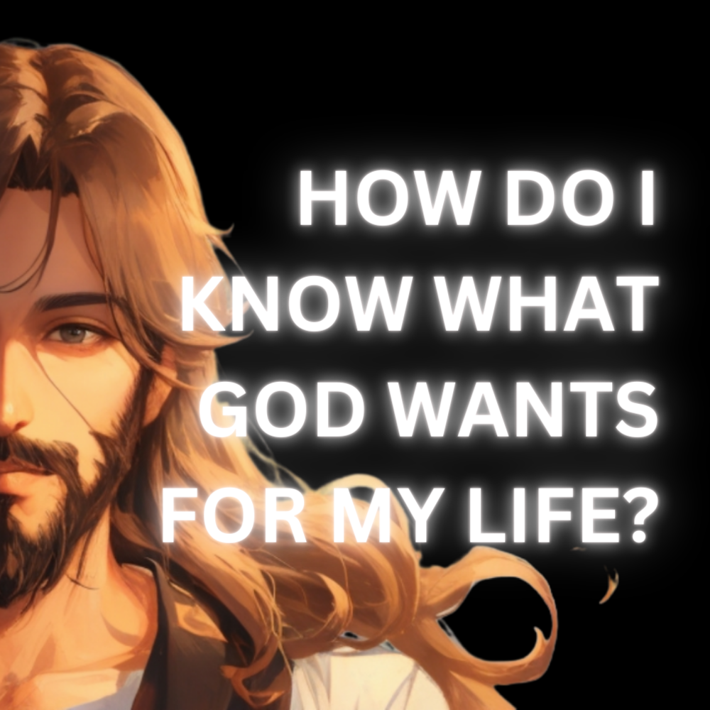 How do I know what God wants for my life?