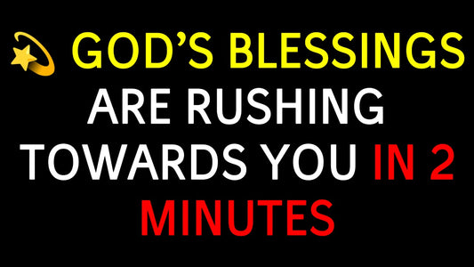 God’s Blessings Are Rushing Towards You in 2minutes