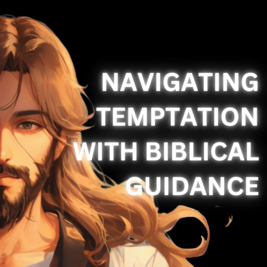 Navigating Temptation: Biblical Guidance for Resisting the Snare