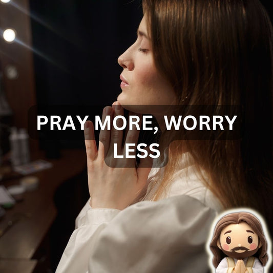 Pray More, Worry Less: Finding Peace Through Prayer