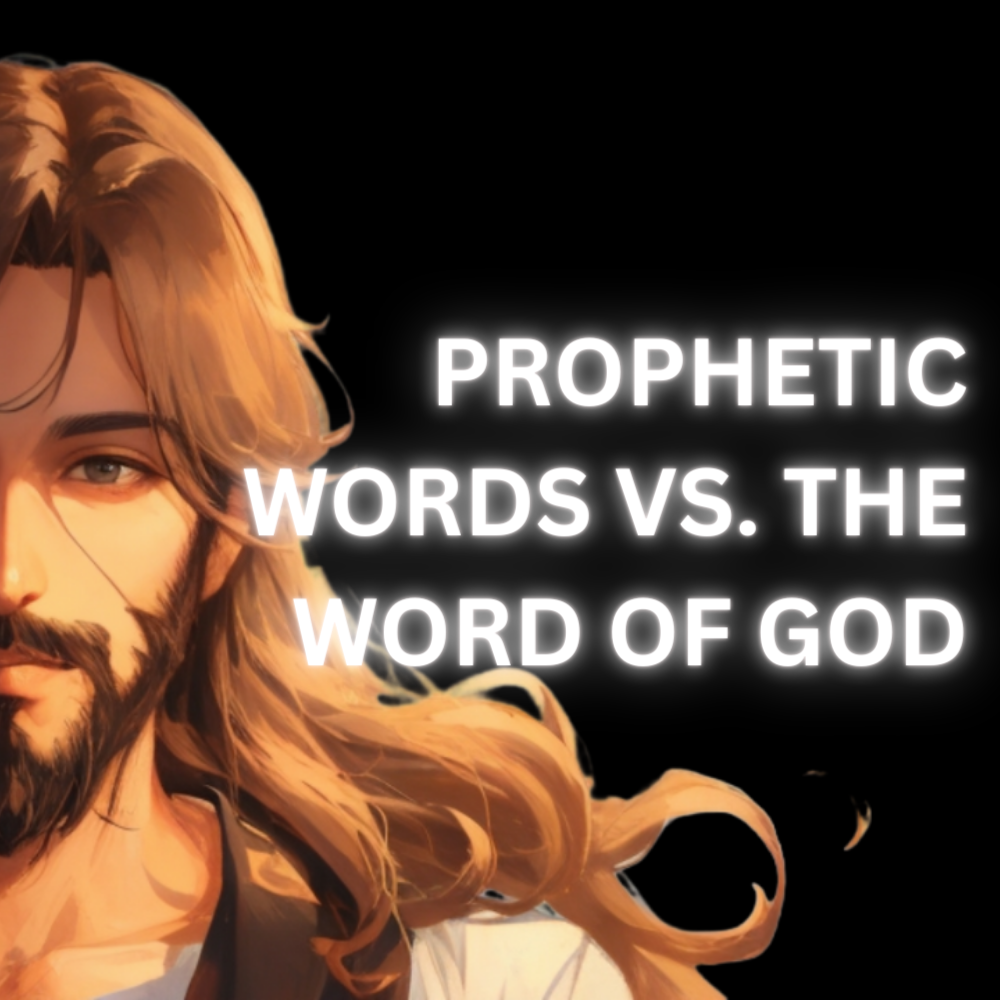 Prophetic Words vs. the Word of God: Understanding the Distinction