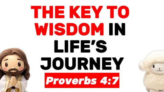 Proverbs 4:7: The Key to Wisdom in Life’s Journey