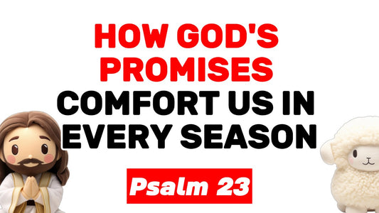 Finding Peace in Psalm 23: How God's Promises Comfort Us in Every Season