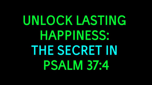 Psalm 37:4, Finding Joy in the Lord