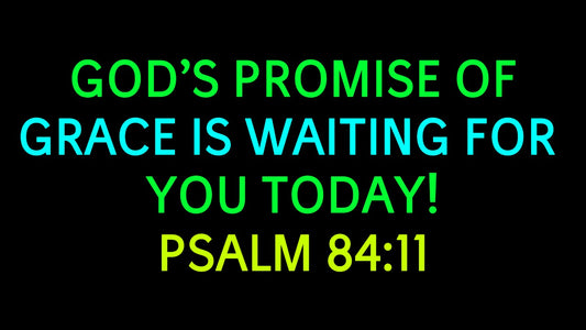 Psalm 84:11: A Promise of Grace, Glory, and Provision