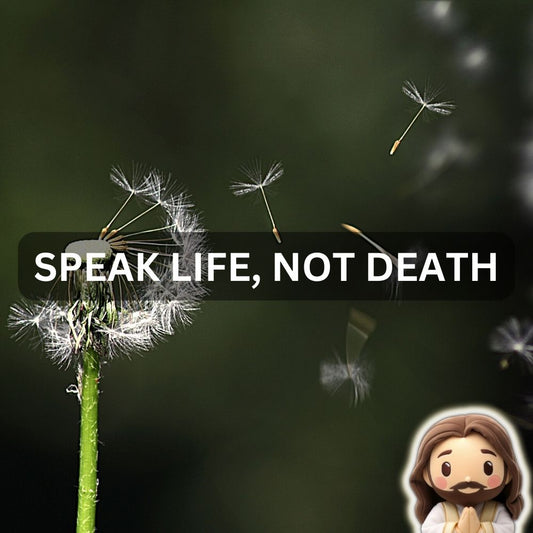 Speak Life, Not Death - Proverbs 18:21-24