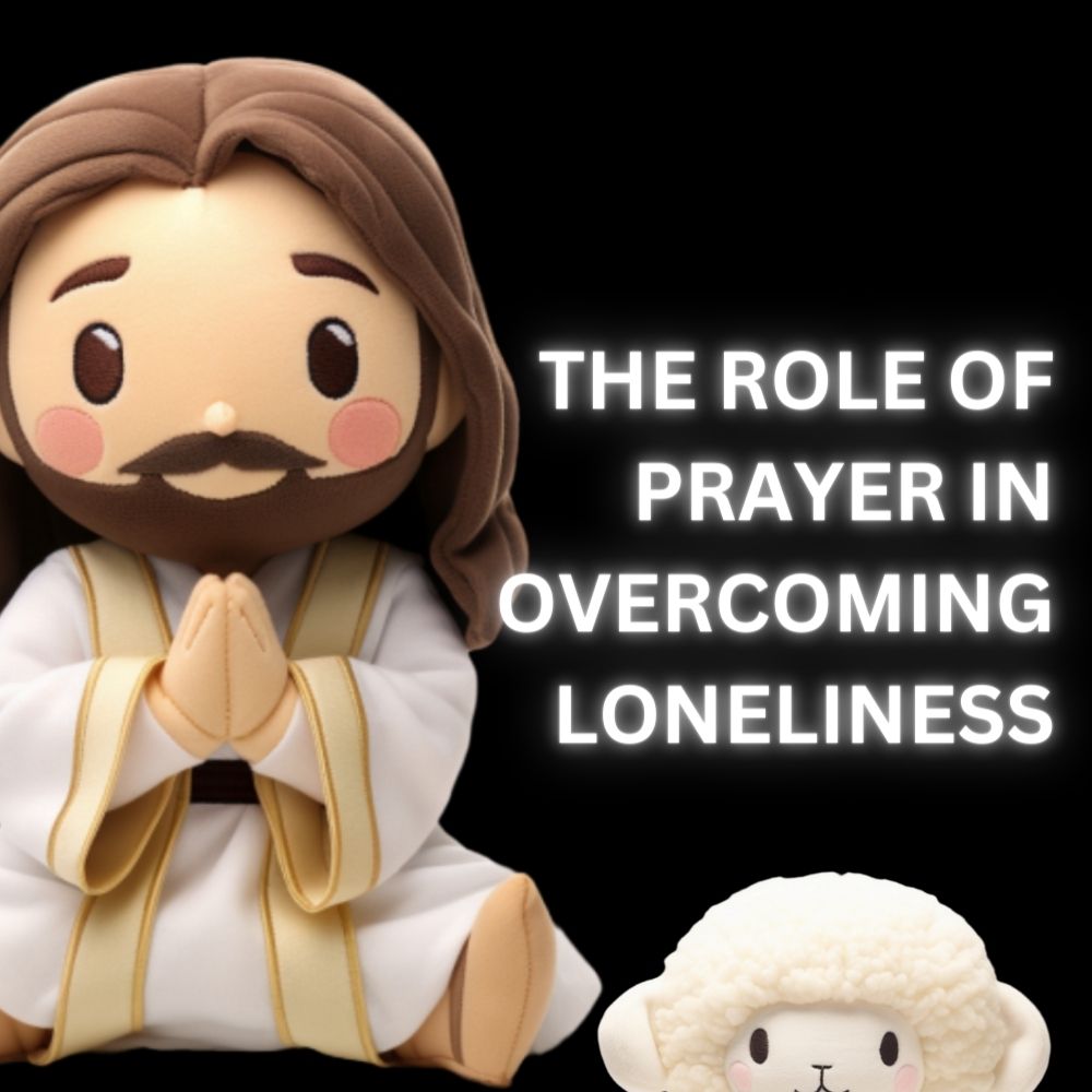 The Role of Prayer in Overcoming Loneliness