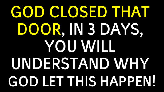 God Closed That Door, In 3 Days, You Will Understand Why God Let This Happen! Prayer for Miracles