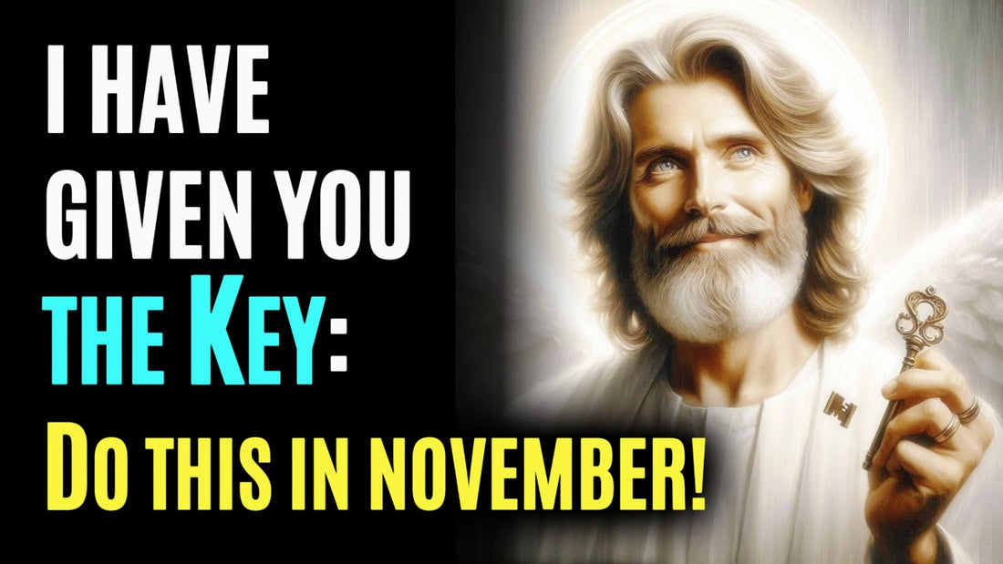 I Have Given You The Key: Do This in November! God Message Today