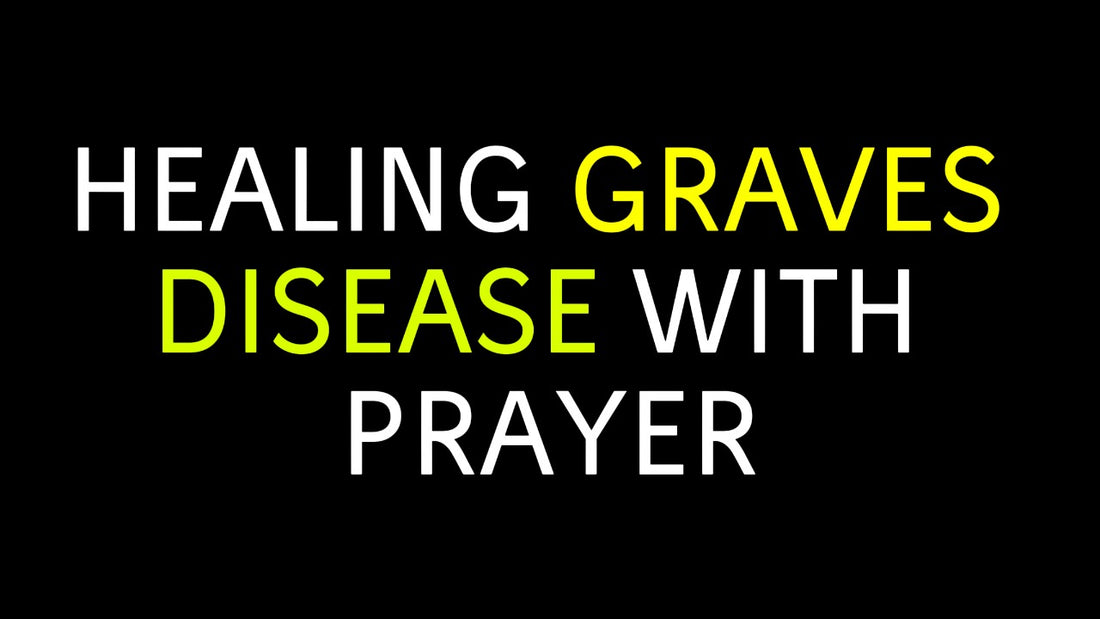 Faith in the Face of Adversity: A Look at Graves Disease and the Power of Prayer