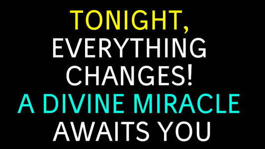 Tonight, Everything Changes! A Divine Miracle Awaits You!