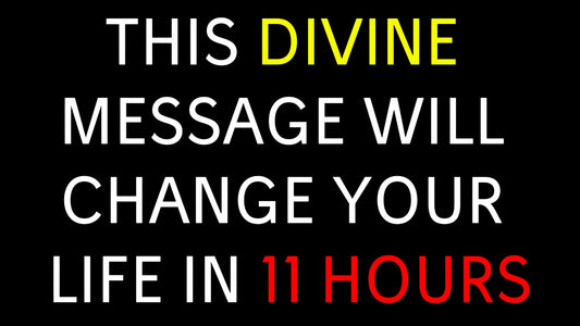 This Divine Message Will Change Your Life in 11 Hours