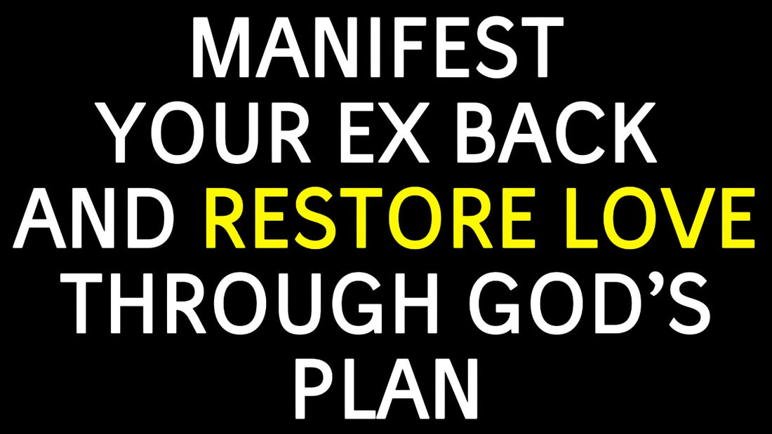 How to Manifest Your Ex Back: A Christian Perspective on Healing and Reconciliation