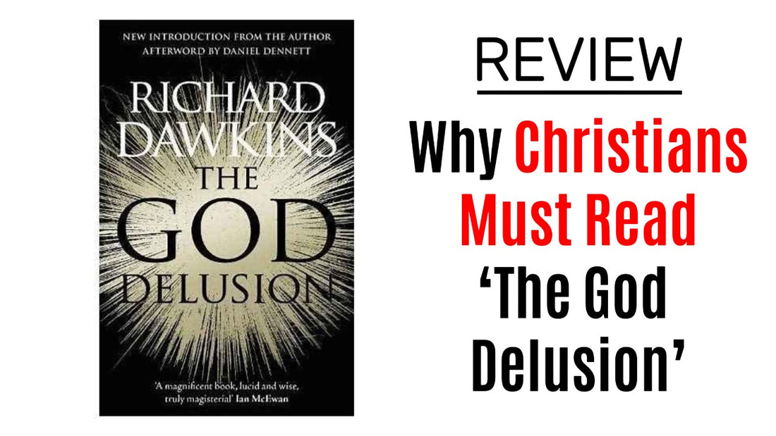 A Christian’s Review of “The God Delusion” by Richard Dawkins: An Honest and Thoughtful Analysis