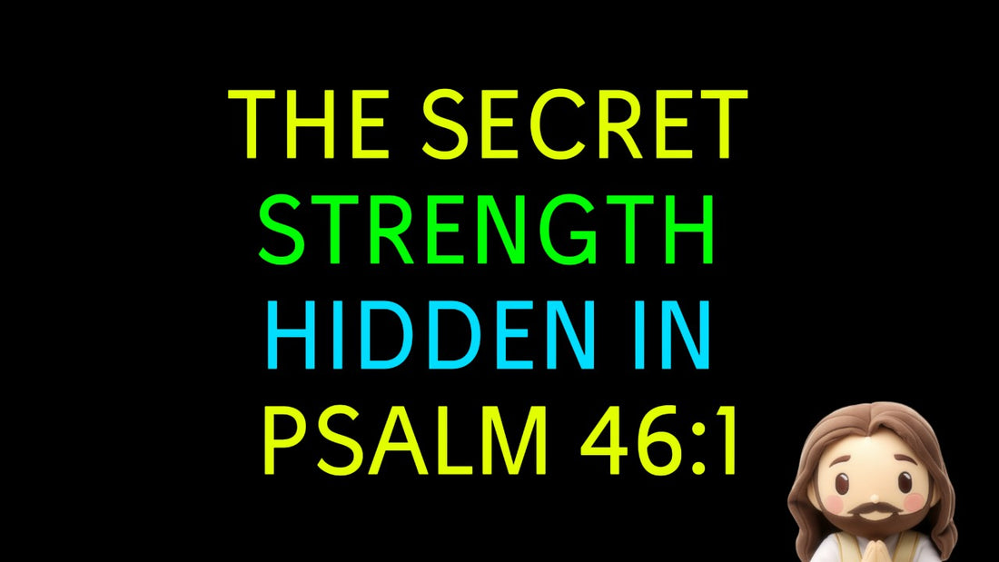 Psalm 46:1: Finding Strength and Refuge in God During Life’s Challenges