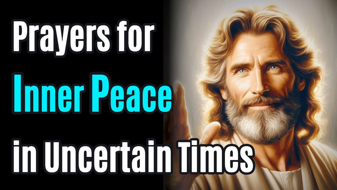 Prayers for Inner Peace in Uncertain Times: Trusting God to Bring Clarity and Calm