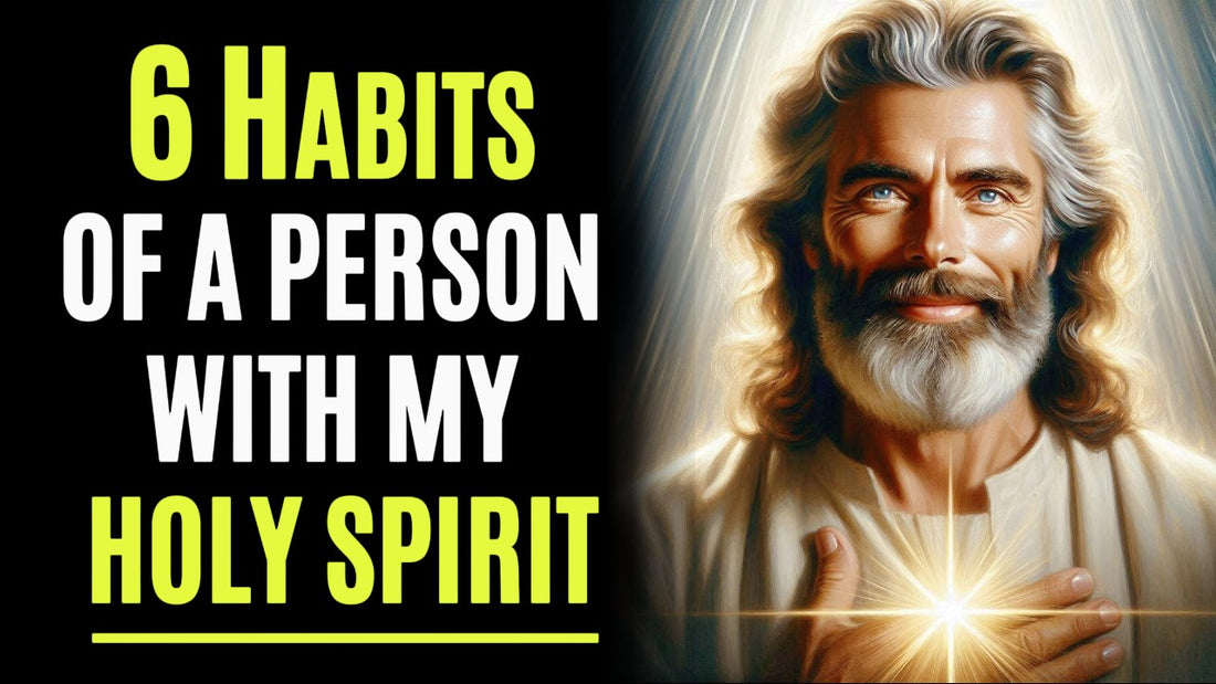 6 Habits of a person with my holy spirit. God's Message to You