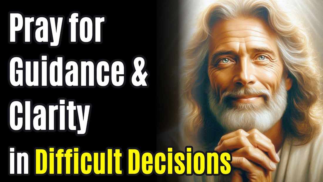 How to Pray for Guidance and Clarity in Difficult Decisions