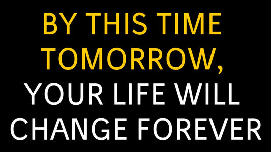 By This Time Tomorrow, Your Life Will Change Forever! God Has Brought You Here for a Reason!