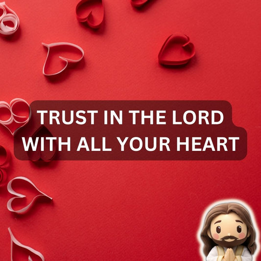 Proverbs 3:5-6 Trust in the Lord with All Your Heart