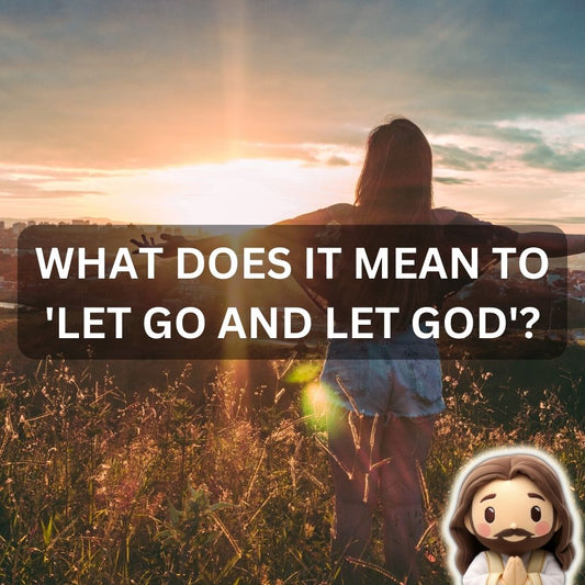 What Does it Mean To 'Let Go and Let God'?