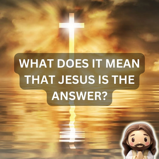 What does it mean that Jesus is the answer?