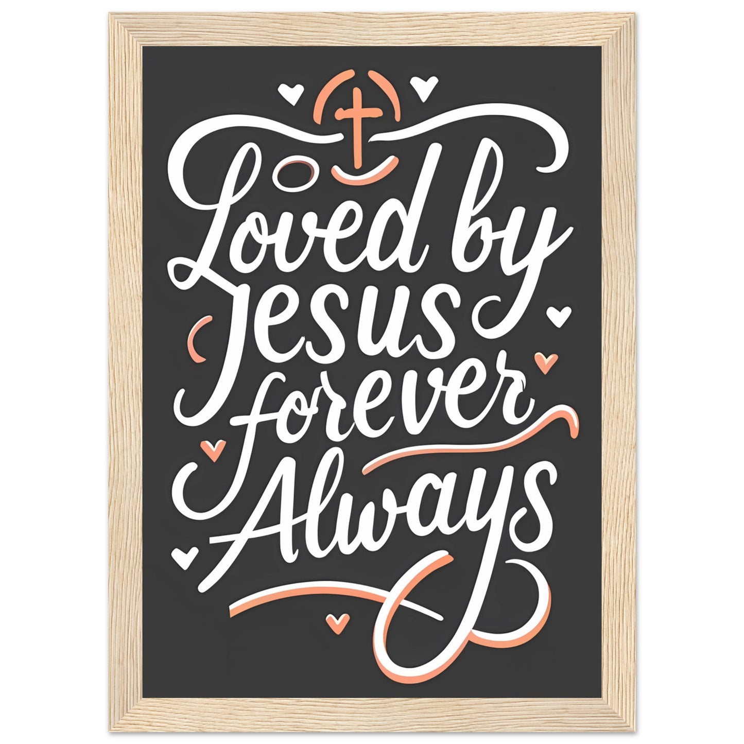 Loved by Jesus, Forever Always Framed Poster