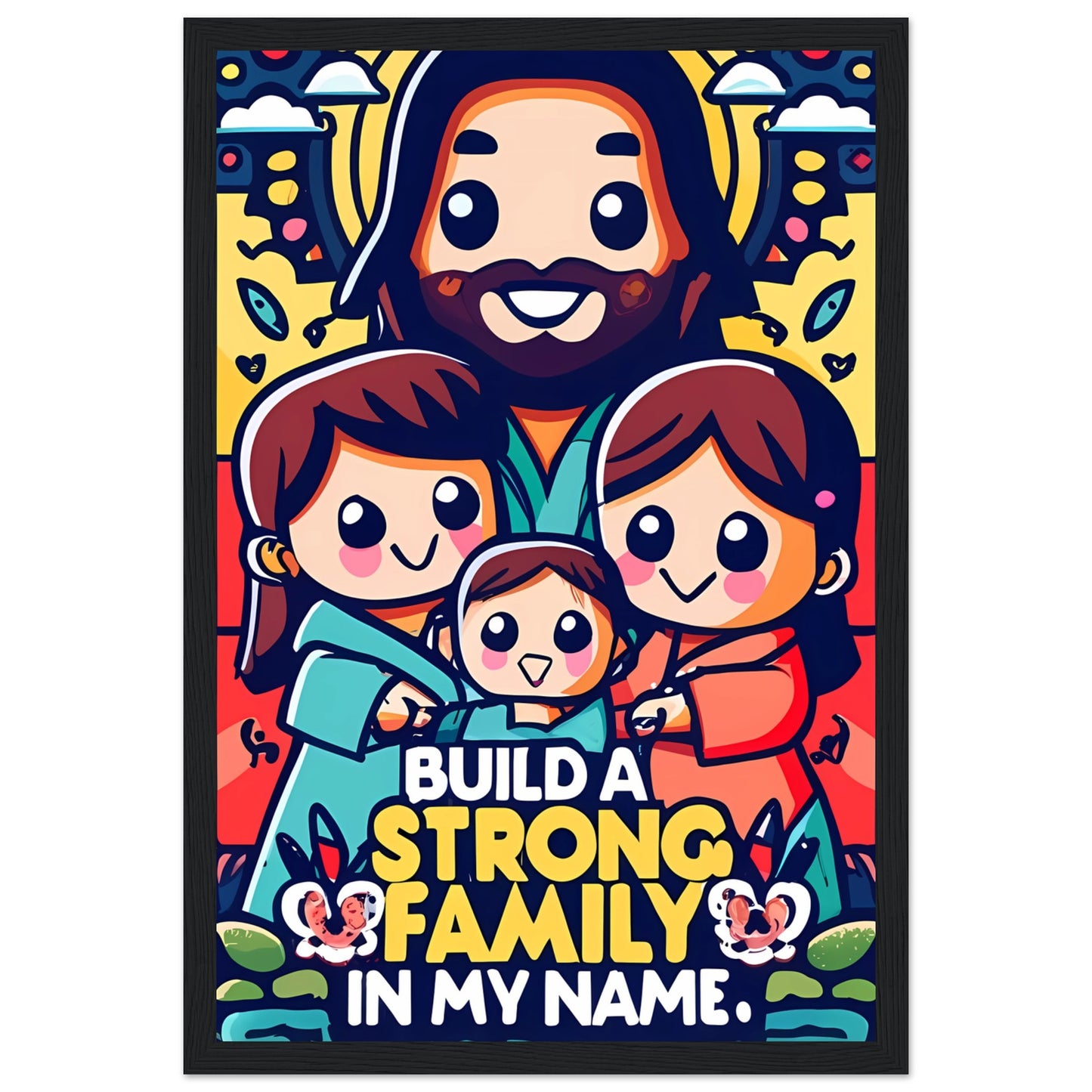 Build a Strong Family in My Name Cartoon Jesus Framed Poster