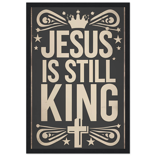 Jesus is Still King Framed Print